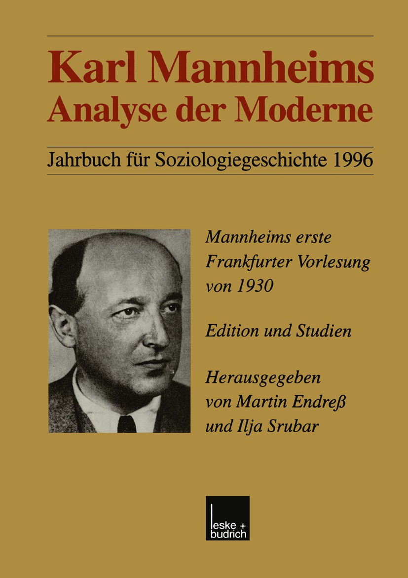 Titlebook: Karl Mannheims Analyse der Moderne; Mannheims erste Fran Martin Endreß,Ilja Srubar Book 2000 Springer Fachmedien Wiesbaden 2000 Gesellschaf Titlebook: Karl Mannheims Analyse der Moderne; Mannheims erste Fran Martin Endreß,Ilja Srubar Book 2000 Springer Fachmedien Wiesbaden 2000 Gesellschaf