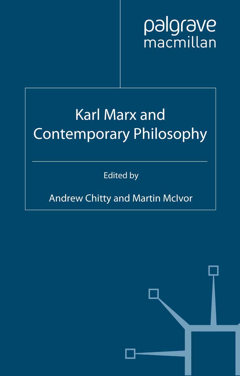 Titlebook: Karl Marx and Contemporary Philosophy; Andrew Chitty (Lecturer in Philosophy),Martin McIv Book 2009 Palgrave Macmillan, a division of Macm Titlebook: Karl Marx and Contemporary Philosophy; Andrew Chitty (Lecturer in Philosophy),Martin McIv Book 2009 Palgrave Macmillan, a division of Macm