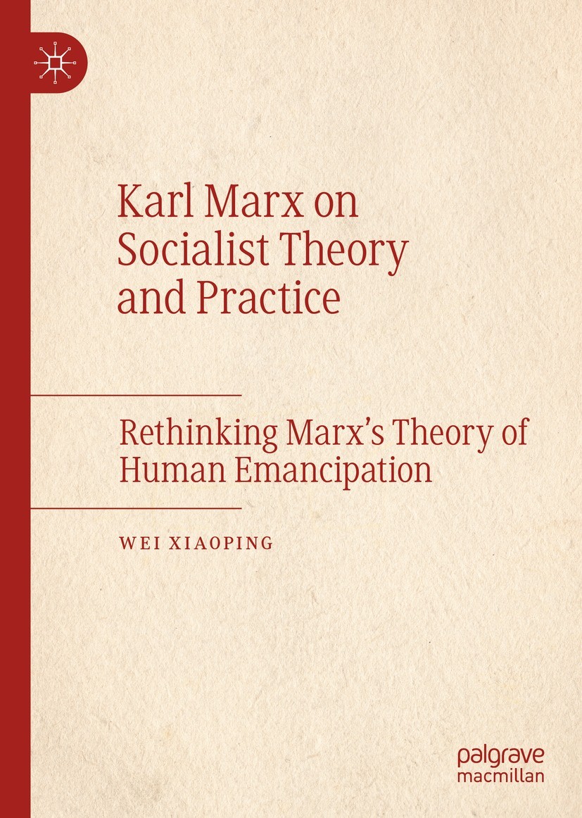 Titlebook: Karl Marx on Socialist Theory and Practice; Rethinking Marx’s Th Wei Xiaoping Book 2022 The Editor(s) (if applicable) and The Author(s), un Titlebook: Karl Marx on Socialist Theory and Practice; Rethinking Marx’s Th Wei Xiaoping Book 2022 The Editor(s) (if applicable) and The Author(s), un