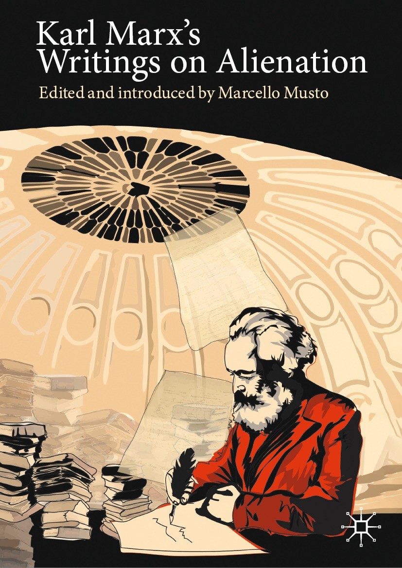 Titlebook: Karl Marx‘s Writings on Alienation; Marcello Musto Book 2021 The Editor(s) (if applicable) and The Author(s), under exclusive license to S Titlebook: Karl Marx‘s Writings on Alienation; Marcello Musto Book 2021 The Editor(s) (if applicable) and The Author(s), under exclusive license to S