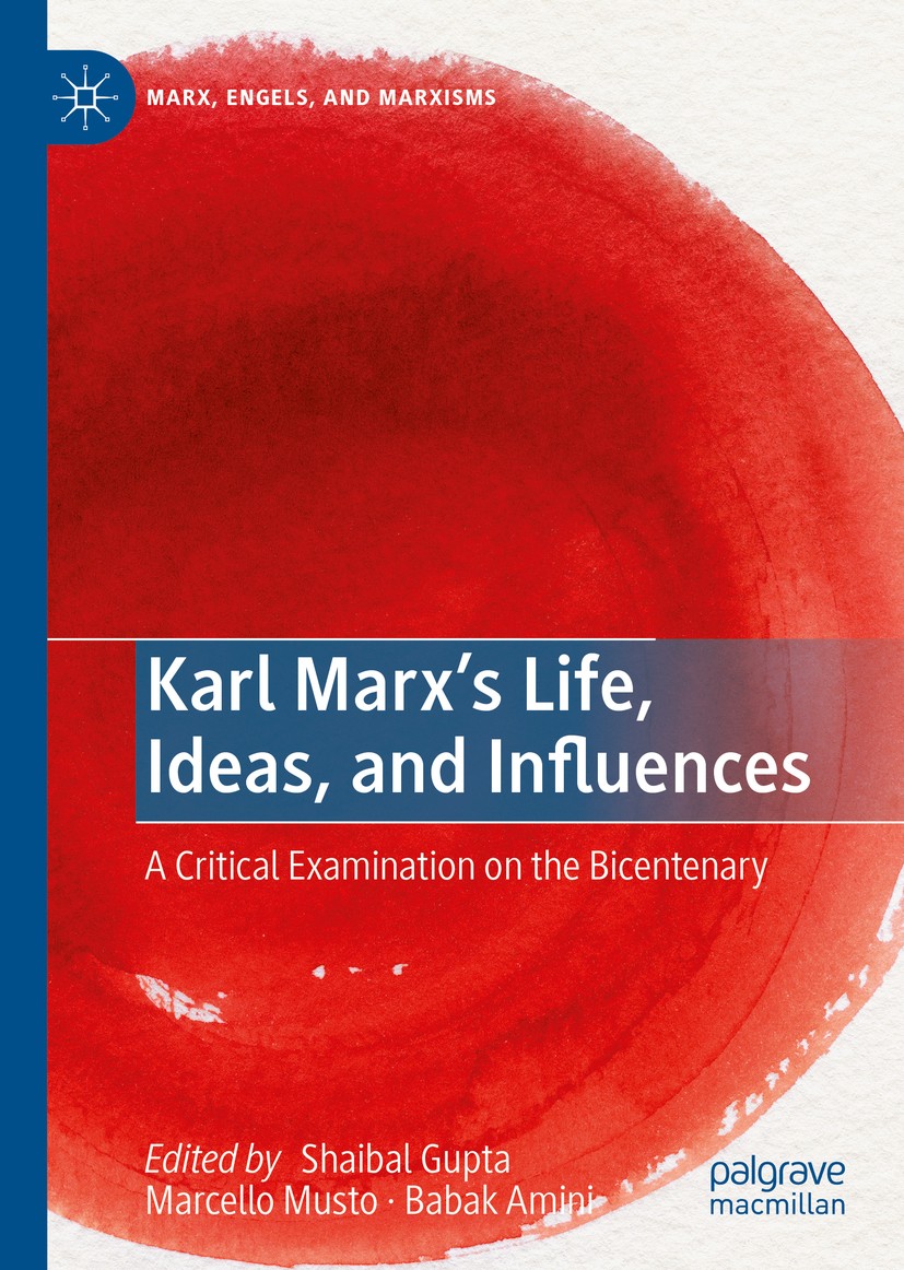 Titlebook: Karl Marx’s Life, Ideas, and Influences; A Critical Examinati Shaibal Gupta,Marcello Musto,Babak Amini Book 2019 The Editor(s) (if applicab Titlebook: Karl Marx’s Life, Ideas, and Influences; A Critical Examinati Shaibal Gupta,Marcello Musto,Babak Amini Book 2019 The Editor(s) (if applicab