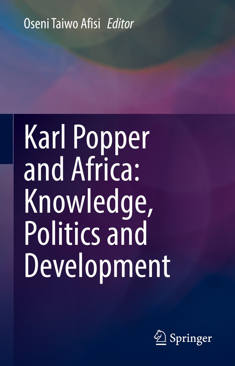 Titlebook: Karl Popper and Africa: Knowledge, Politics and Development; Oseni Taiwo Afisi Book 2021 Springer Nature Switzerland AG 2021 Impact of Kar Titlebook: Karl Popper and Africa: Knowledge, Politics and Development; Oseni Taiwo Afisi Book 2021 Springer Nature Switzerland AG 2021 Impact of Kar