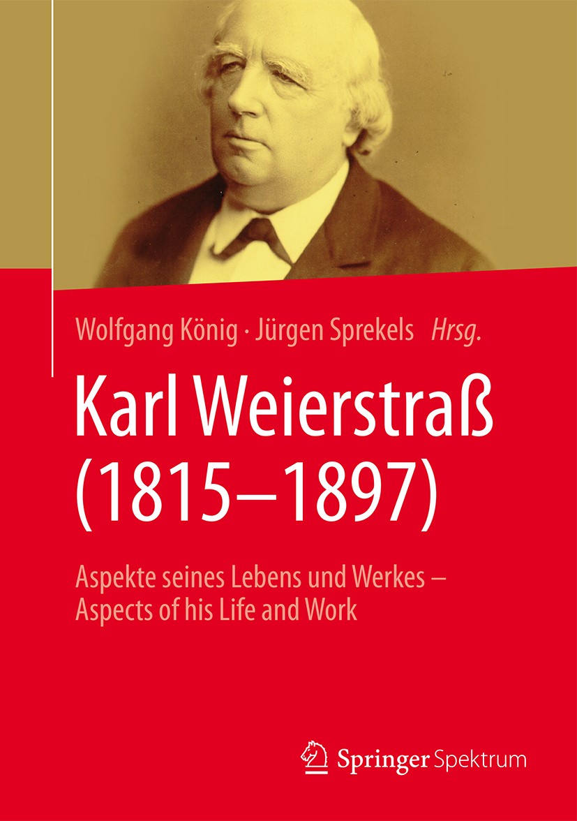 Titlebook: Karl Weierstraß (1815–1897); Aspekte seines Leben Wolfgang König,Jürgen Sprekels Book 2016 Springer Fachmedien Wiesbaden 2016 200. Geburtst Titlebook: Karl Weierstraß (1815–1897); Aspekte seines Leben Wolfgang König,Jürgen Sprekels Book 2016 Springer Fachmedien Wiesbaden 2016 200. Geburtst