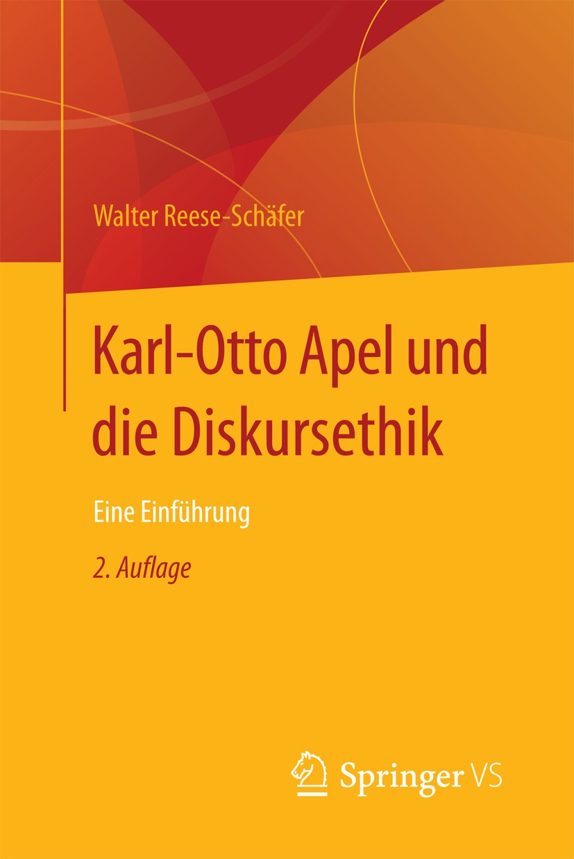 Titlebook: Karl-Otto Apel und die Diskursethik; Eine Einführung Walter Reese-Schäfer Book 2017Latest edition Springer Fachmedien Wiesbaden GmbH 2017 D Titlebook: Karl-Otto Apel und die Diskursethik; Eine Einführung Walter Reese-Schäfer Book 2017Latest edition Springer Fachmedien Wiesbaden GmbH 2017 D