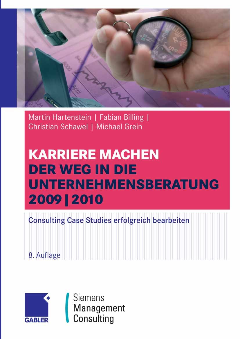 Titlebook: Karriere machen: Der Weg in die Unternehmensberatung; Consulting Case Stud Martin Hartenstein,Fabian Billing,Michael Grein Book 20098th edi Titlebook: Karriere machen: Der Weg in die Unternehmensberatung; Consulting Case Stud Martin Hartenstein,Fabian Billing,Michael Grein Book 20098th edi