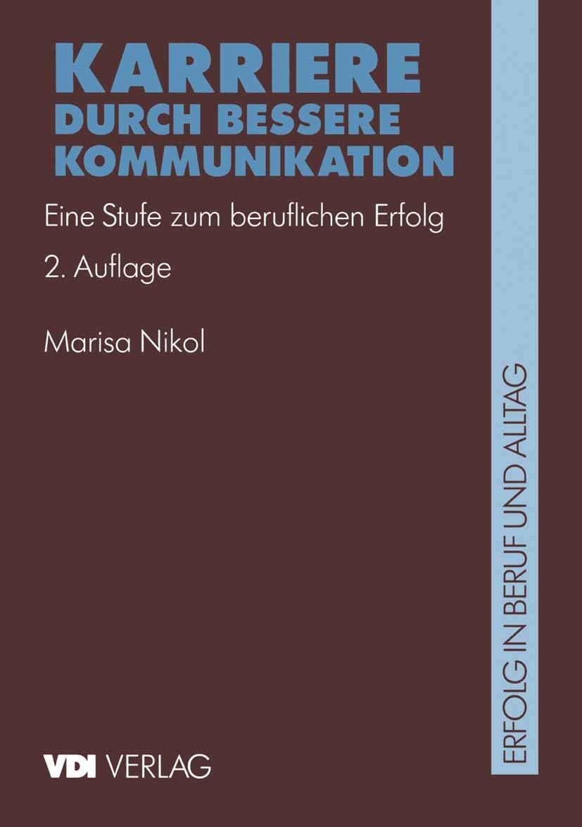 Titlebook: Karriere durch bessere Kommunikation; Eine Stufe zum beruf Marisa Nikol Book 1996Latest edition VDI-Verlag GmbH, Düsseldorf 1996 Bewerbung. Titlebook: Karriere durch bessere Kommunikation; Eine Stufe zum beruf Marisa Nikol Book 1996Latest edition VDI-Verlag GmbH, Düsseldorf 1996 Bewerbung.
