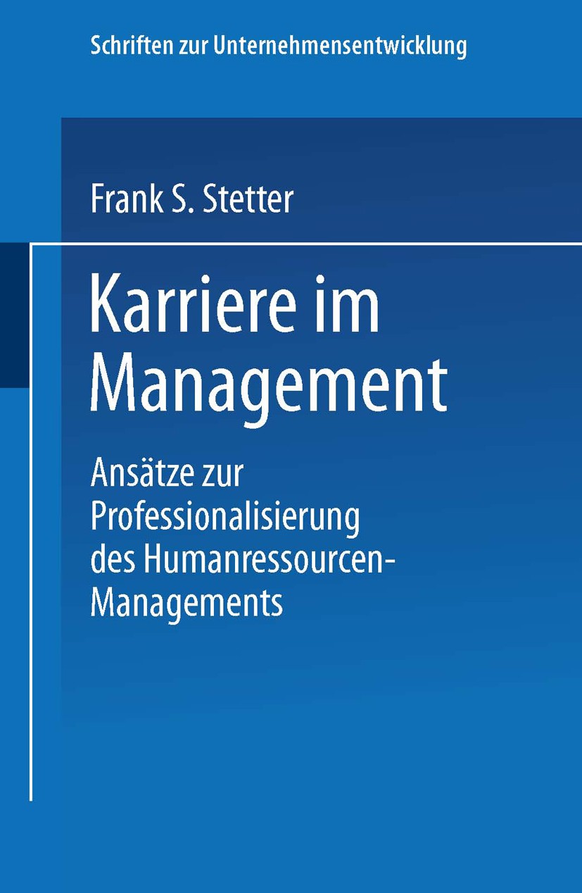 Titlebook: Karriere im Management; Ansätze zur Professi Frank S. Stetter Textbook 1999 Springer Fachmedien Wiesbaden 1999 Führungskräfte.Führungskräft Titlebook: Karriere im Management; Ansätze zur Professi Frank S. Stetter Textbook 1999 Springer Fachmedien Wiesbaden 1999 Führungskräfte.Führungskräft