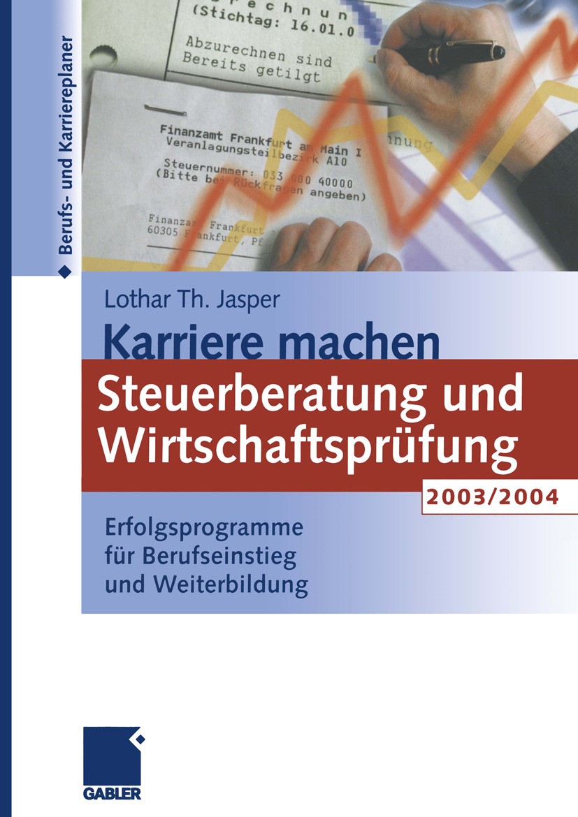 Titlebook: Karriere machen: Steuerberatung und Wirtschaftsprüfung 2003/2004; Erfolgsprogramme für Lothar Th. Jasper Book 2002 Betriebswirtschaftlicher Titlebook: Karriere machen: Steuerberatung und Wirtschaftsprüfung 2003/2004; Erfolgsprogramme für Lothar Th. Jasper Book 2002 Betriebswirtschaftlicher