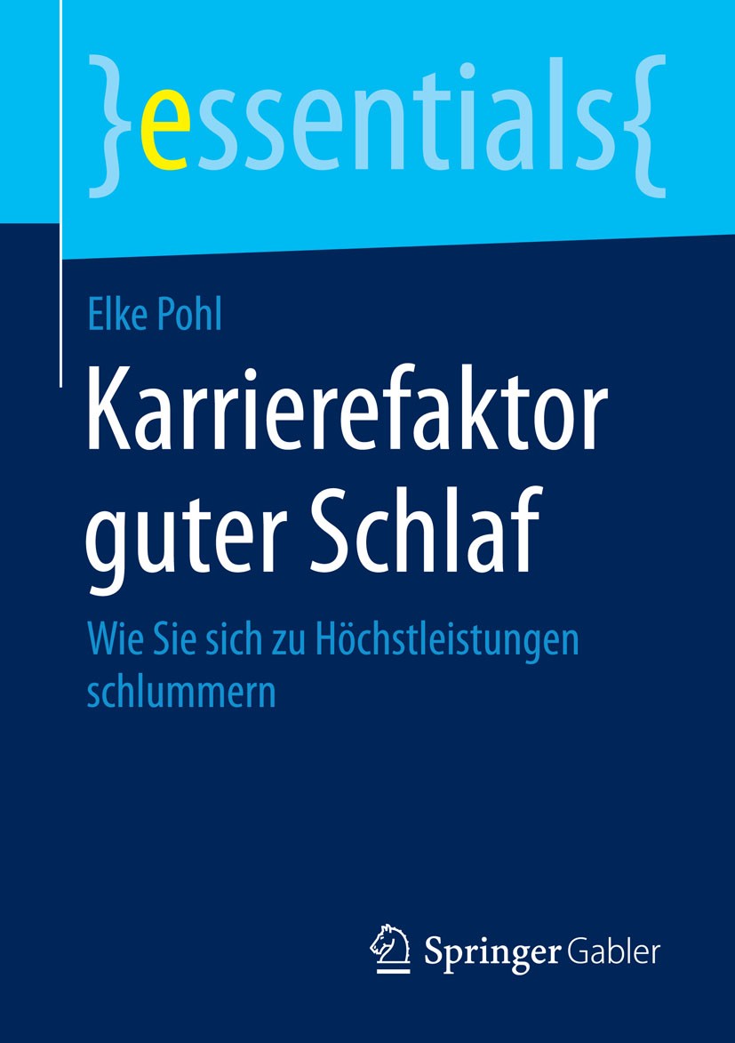Titlebook: Karrierefaktor guter Schlaf; Wie Sie sich zu Höch Elke Pohl Book 2015 Springer Fachmedien Wiesbaden GmbH, ein Teil von Springer Nature 2015 Titlebook: Karrierefaktor guter Schlaf; Wie Sie sich zu Höch Elke Pohl Book 2015 Springer Fachmedien Wiesbaden GmbH, ein Teil von Springer Nature 2015