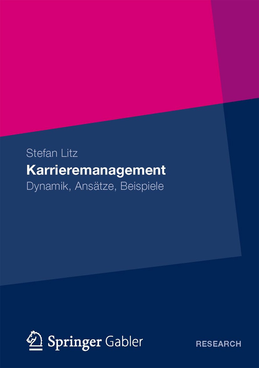 Titlebook: Karrieremanagement; Dynamik, Ansätze, Be Stefan Litz Book 2012 Springer Fachmedien Wiesbaden 2012 Karriere.Management Titlebook: Karrieremanagement; Dynamik, Ansätze, Be Stefan Litz Book 2012 Springer Fachmedien Wiesbaden 2012 Karriere.Management