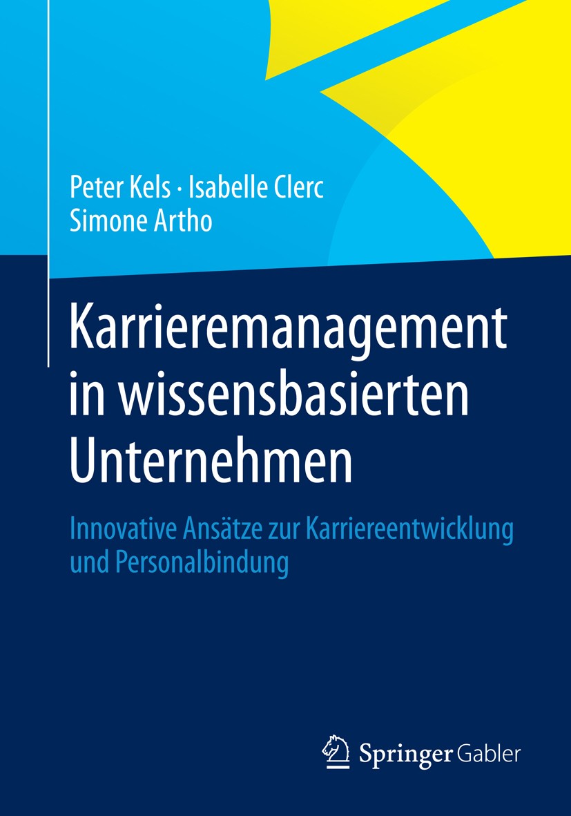Titlebook: Karrieremanagement in wissensbasierten Unternehmen; Innovative Ansätze z Peter Kels,Isabelle Clerc,Simone Artho Book 2015 Springer Fachmedi Titlebook: Karrieremanagement in wissensbasierten Unternehmen; Innovative Ansätze z Peter Kels,Isabelle Clerc,Simone Artho Book 2015 Springer Fachmedi