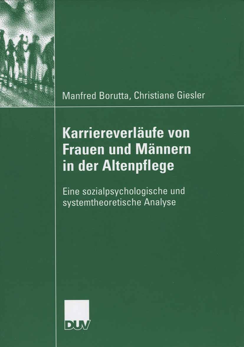 Titlebook: Karriereverläufe von Frauen und Männern in der Altenpflege; Eine sozialpsycholog Manfred Borutta,Christiane Giesler Book 2006 VS Verlag für Titlebook: Karriereverläufe von Frauen und Männern in der Altenpflege; Eine sozialpsycholog Manfred Borutta,Christiane Giesler Book 2006 VS Verlag für