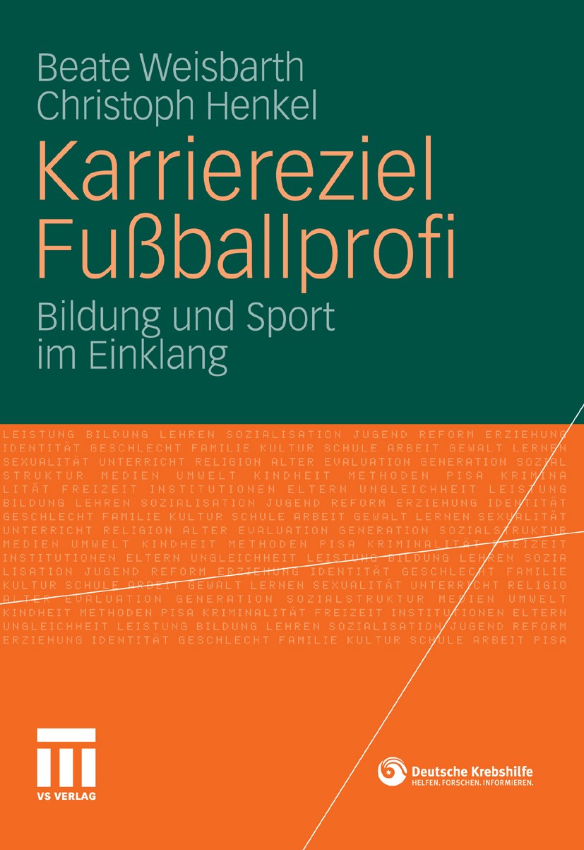 Titlebook: Karriereziel Fußballprofi; Bildung und Sport im Beate Weisbarth,Christoph Henkel Book 2011 VS Verlag für Sozialwissenschaften | Springer Fa Titlebook: Karriereziel Fußballprofi; Bildung und Sport im Beate Weisbarth,Christoph Henkel Book 2011 VS Verlag für Sozialwissenschaften | Springer Fa