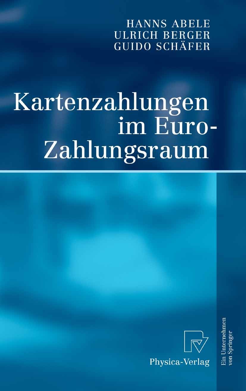 Titlebook: Kartenzahlungen im Euro-Zahlungsraum; Hanns Abele,Ulrich Berger,Guido Schäfer Book 2007 Physica-Verlag Heidelberg 2007 Euro.Interchange Fe Titlebook: Kartenzahlungen im Euro-Zahlungsraum; Hanns Abele,Ulrich Berger,Guido Schäfer Book 2007 Physica-Verlag Heidelberg 2007 Euro.Interchange Fe