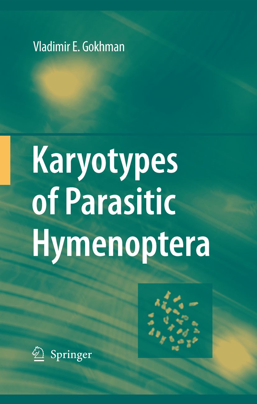 Titlebook: Karyotypes of Parasitic Hymenoptera; Vladimir E. Gokhman Book 2009 Springer Science+Business Media B.V. 2009 Chromosomes.Hymenoptera.Karyo Titlebook: Karyotypes of Parasitic Hymenoptera; Vladimir E. Gokhman Book 2009 Springer Science+Business Media B.V. 2009 Chromosomes.Hymenoptera.Karyo