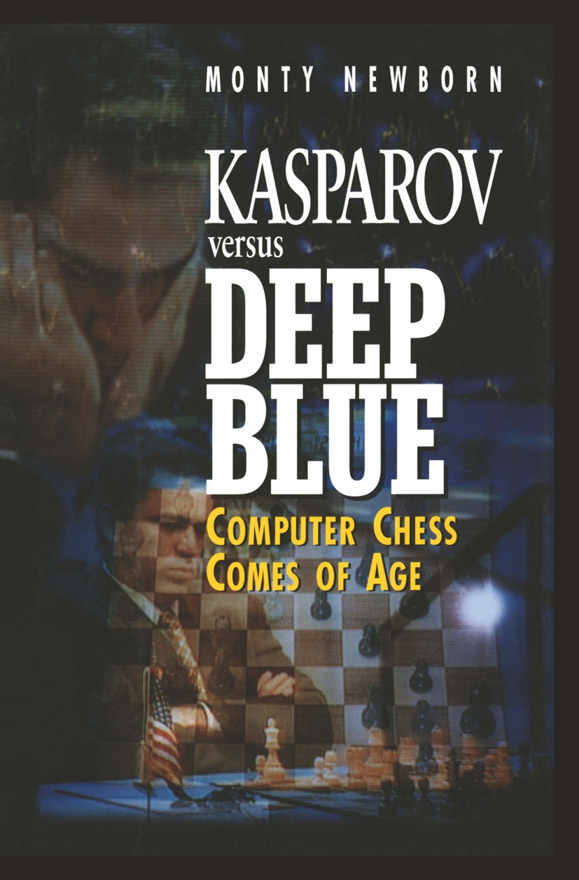 Titlebook: Kasparov versus Deep Blue; Computer Chess Comes Monty Newborn Book 1997 Springer-Verlag New York, Inc. 1997 Deep Blue.Kasparov.chess.comput Titlebook: Kasparov versus Deep Blue; Computer Chess Comes Monty Newborn Book 1997 Springer-Verlag New York, Inc. 1997 Deep Blue.Kasparov.chess.comput