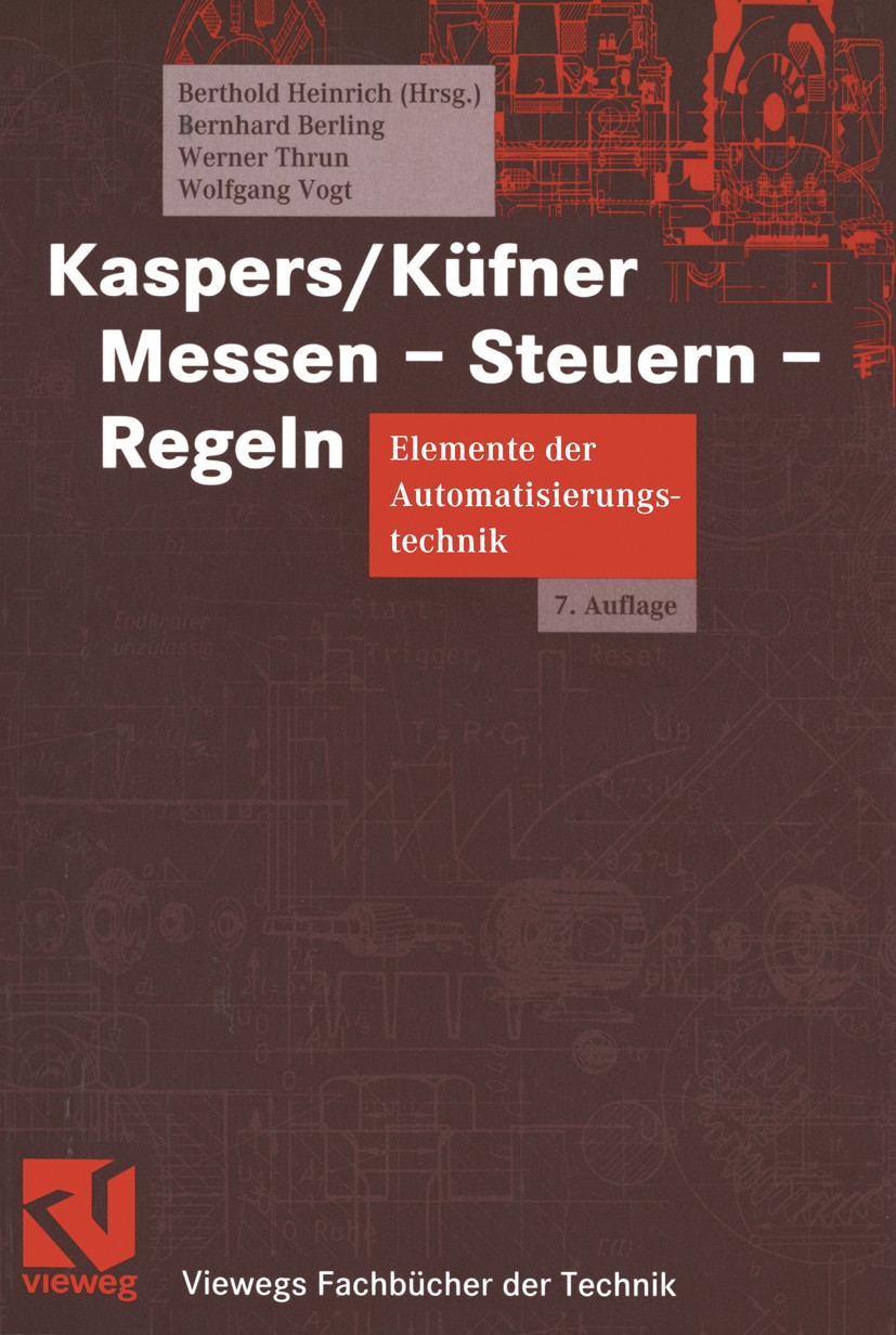 Titlebook: Kaspers/Küfner Messen - Steuern - Regeln; Elemente der Automat Berthold Heinrich,Bernhard Berling,Wolfgang Vogt Textbook 20037th edition Sp Titlebook: Kaspers/Küfner Messen - Steuern - Regeln; Elemente der Automat Berthold Heinrich,Bernhard Berling,Wolfgang Vogt Textbook 20037th edition Sp