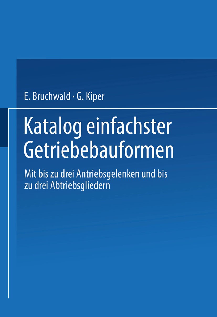 Titlebook: Katalog einfachster Getriebebauformen; Mit bis zu drei Antr Gerd Kiper Book 1982 Springer-Verlag Berlin Heidelberg 1982 Bewegungsabläufe vo Titlebook: Katalog einfachster Getriebebauformen; Mit bis zu drei Antr Gerd Kiper Book 1982 Springer-Verlag Berlin Heidelberg 1982 Bewegungsabläufe vo