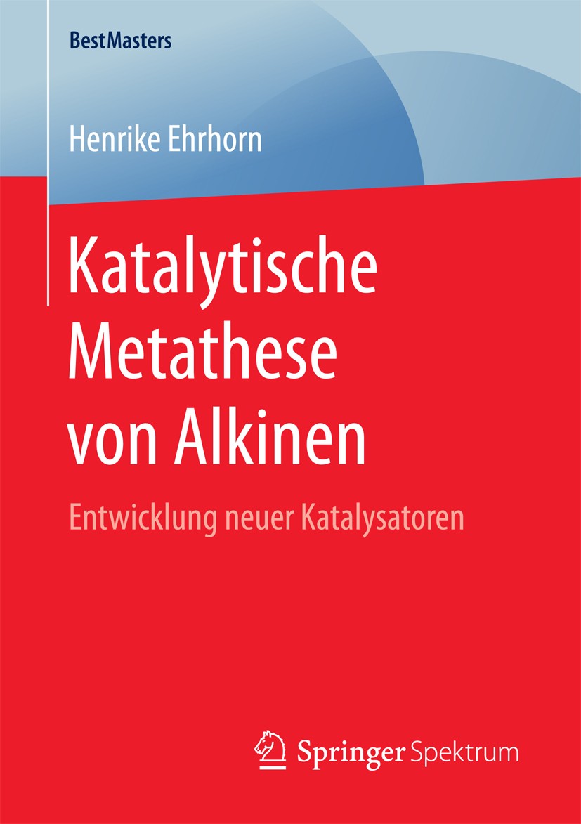 Titlebook: Katalytische Metathese von Alkinen; Entwicklung neuer Ka Henrike Ehrhorn Book 2017 Springer Fachmedien Wiesbaden GmbH 2017 Alkinmetathese.H Titlebook: Katalytische Metathese von Alkinen; Entwicklung neuer Ka Henrike Ehrhorn Book 2017 Springer Fachmedien Wiesbaden GmbH 2017 Alkinmetathese.H