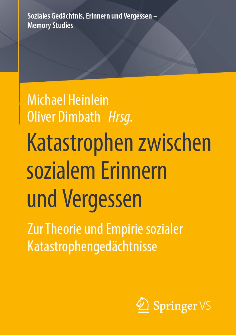 Titlebook: Katastrophen zwischen sozialem Erinnern und Vergessen; Zur Theorie und Empi Michael Heinlein,Oliver Dimbath Book 2020 Springer Fachmedien W Titlebook: Katastrophen zwischen sozialem Erinnern und Vergessen; Zur Theorie und Empi Michael Heinlein,Oliver Dimbath Book 2020 Springer Fachmedien W