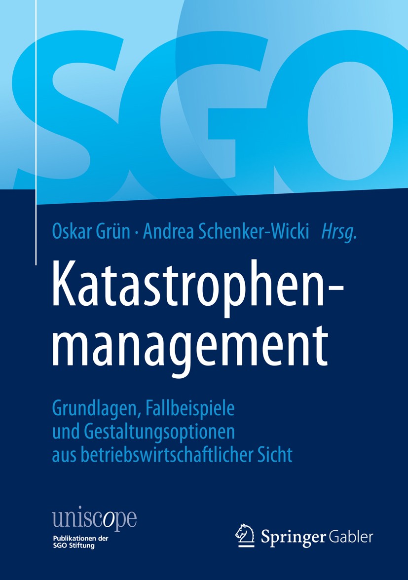 Titlebook: Katastrophenmanagement; Grundlagen, Fallbeis Oskar Grün,Andrea Schenker-Wicki Book 2014 Springer Fachmedien Wiesbaden 2014 Katastrophenbekä Titlebook: Katastrophenmanagement; Grundlagen, Fallbeis Oskar Grün,Andrea Schenker-Wicki Book 2014 Springer Fachmedien Wiesbaden 2014 Katastrophenbekä