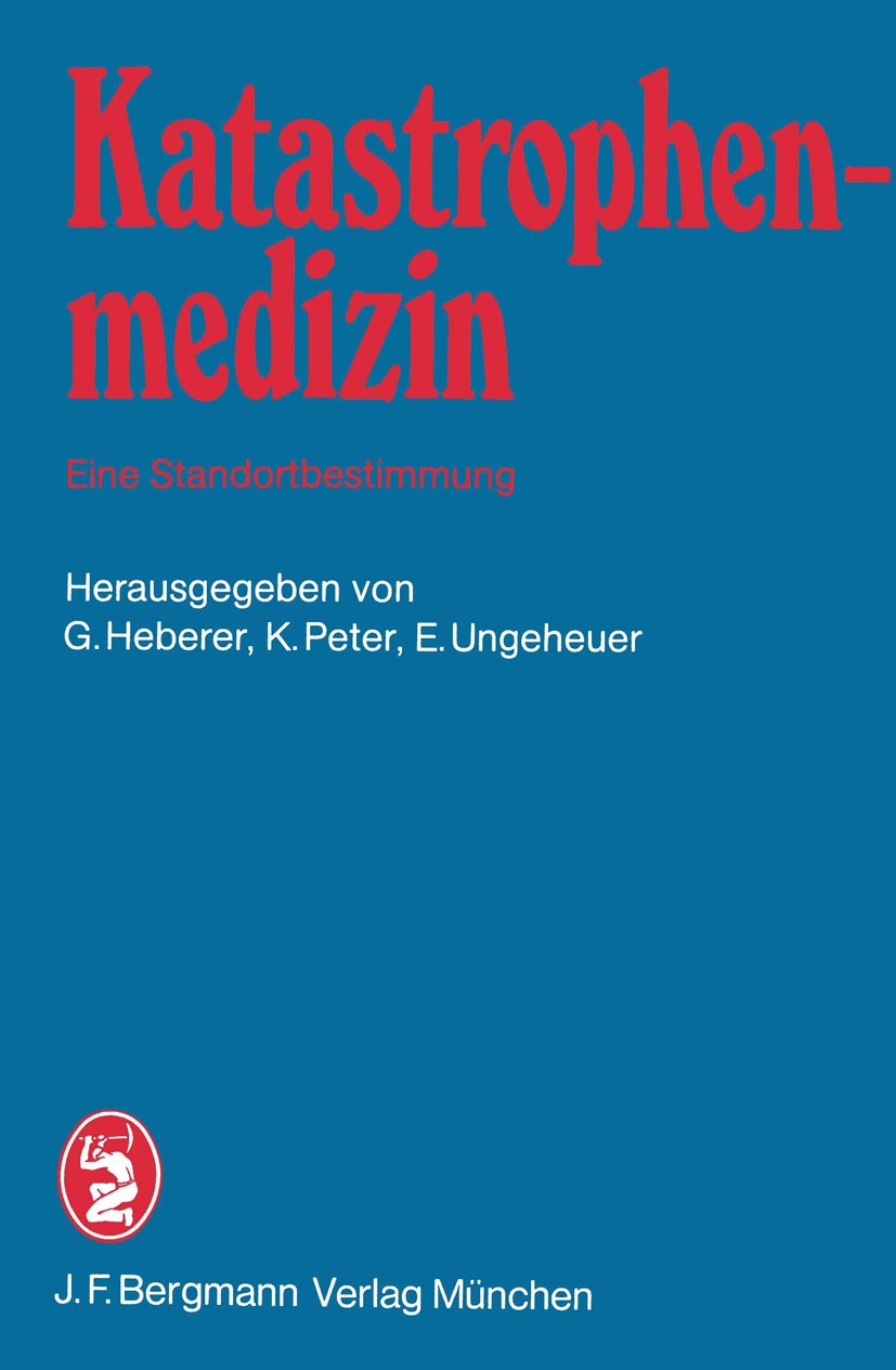 Titlebook: Katastrophenmedizin — Eine Standortbestimmung; 2. Tagung der Deutsc G. Heberer (Direktor),K. Peter (Direktor),E. Ungeh Conference proceedin Titlebook: Katastrophenmedizin — Eine Standortbestimmung; 2. Tagung der Deutsc G. Heberer (Direktor),K. Peter (Direktor),E. Ungeh Conference proceedin