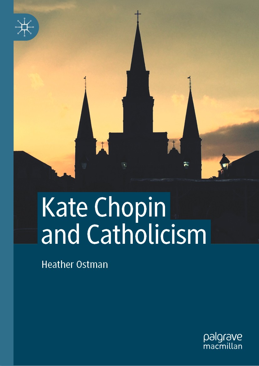 Titlebook: Kate Chopin and Catholicism; Heather Ostman Book 2020 The Editor(s) (if applicable) and The Author(s), under exclusive license to Springer Titlebook: Kate Chopin and Catholicism; Heather Ostman Book 2020 The Editor(s) (if applicable) and The Author(s), under exclusive license to Springer