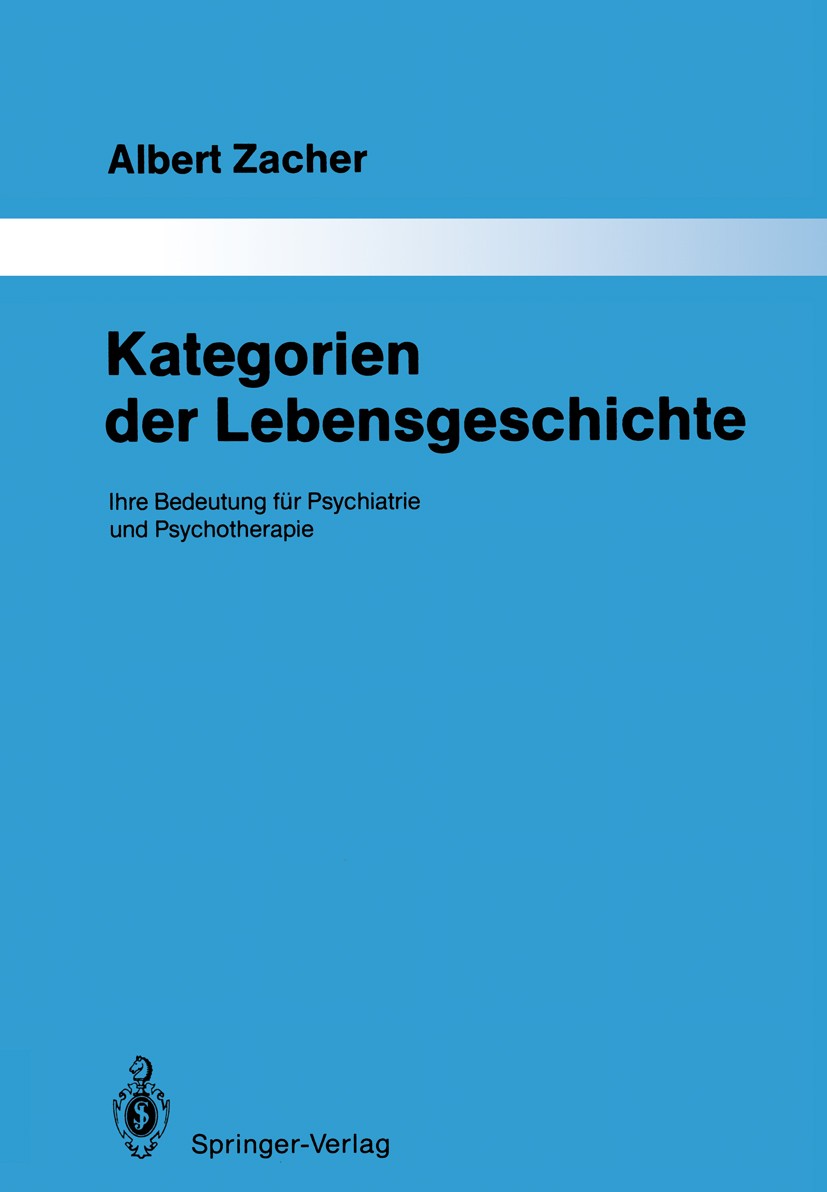 Titlebook: Kategorien der Lebensgeschichte; Ihre Bedeutung für P Albert Zacher Book 1988 Springer-Verlag Berlin Heidelberg 1988 Anamnese.Biographie.Fu Titlebook: Kategorien der Lebensgeschichte; Ihre Bedeutung für P Albert Zacher Book 1988 Springer-Verlag Berlin Heidelberg 1988 Anamnese.Biographie.Fu