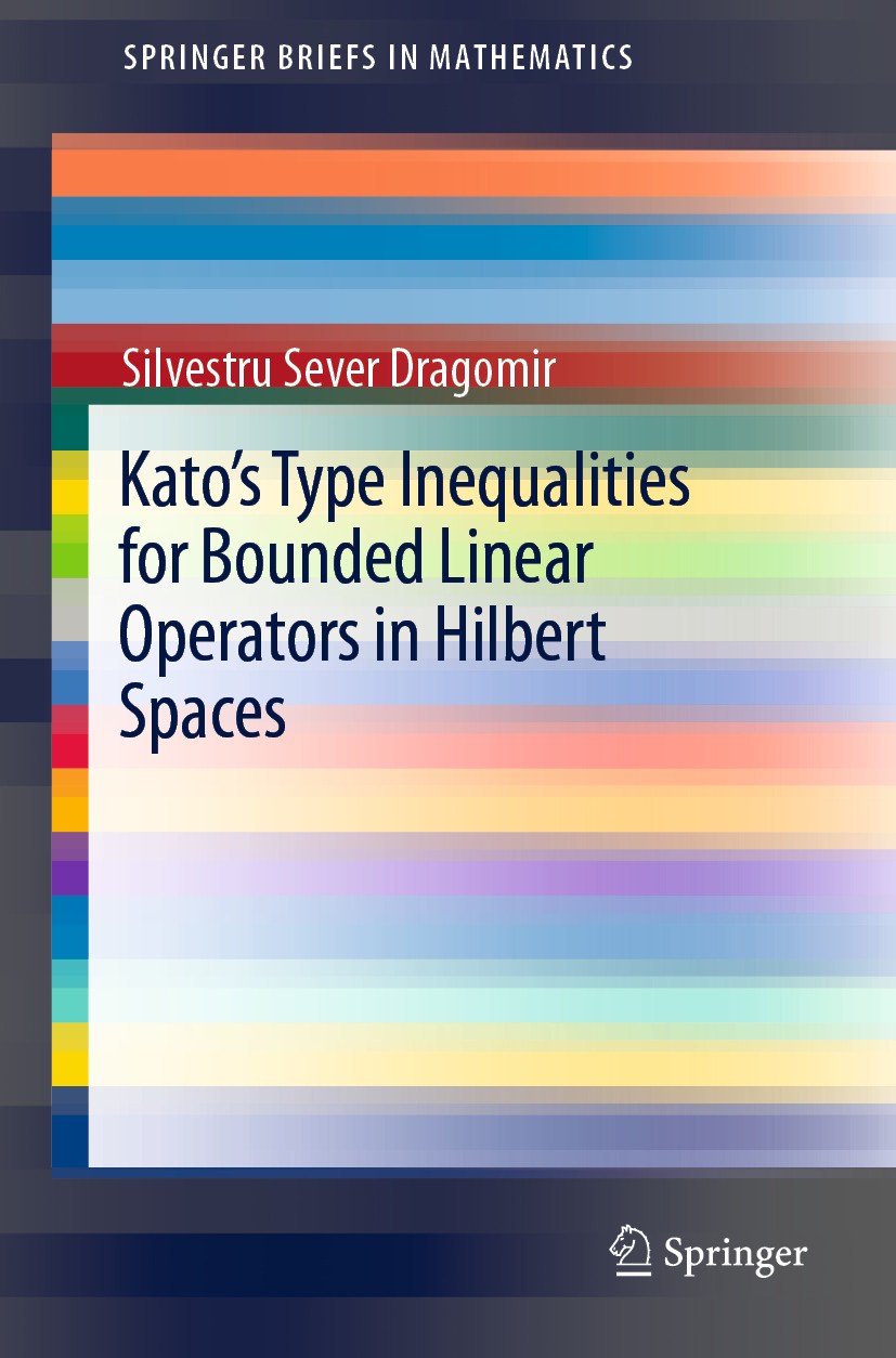 Titlebook: Kato‘s Type Inequalities for Bounded Linear Operators in Hilbert Spaces; Silvestru Sever Dragomir Book 2019 The Author(s), under exclusive Titlebook: Kato‘s Type Inequalities for Bounded Linear Operators in Hilbert Spaces; Silvestru Sever Dragomir Book 2019 The Author(s), under exclusive