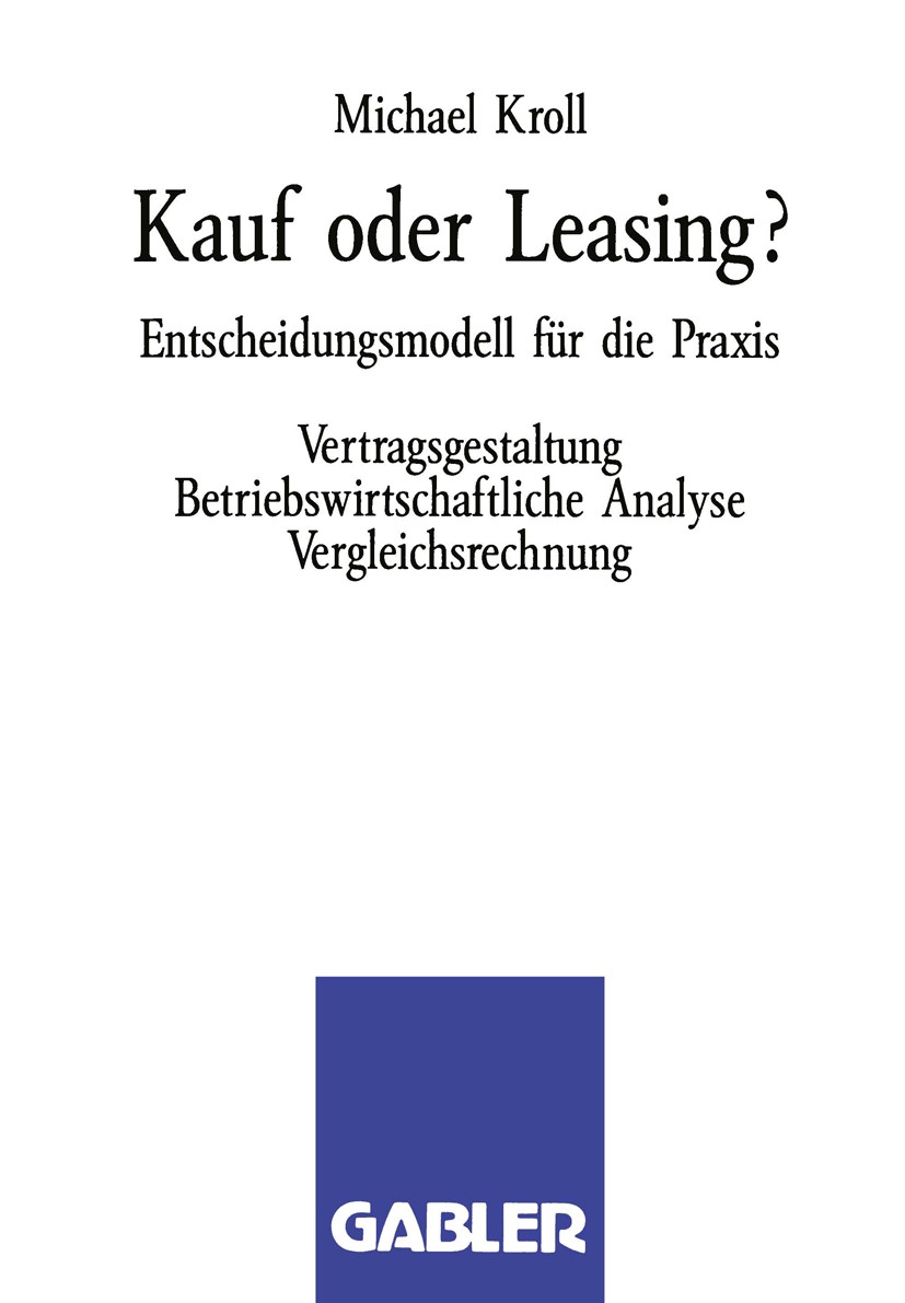 Titlebook: Kauf oder Leasing?; Entscheidungsmodell Michael Kroll Book 1992 Springer Fachmedien Wiesbaden 1992 Betriebswirtschaft.Bewertung.Bilanz.Bon Titlebook: Kauf oder Leasing?; Entscheidungsmodell Michael Kroll Book 1992 Springer Fachmedien Wiesbaden 1992 Betriebswirtschaft.Bewertung.Bilanz.Bon
