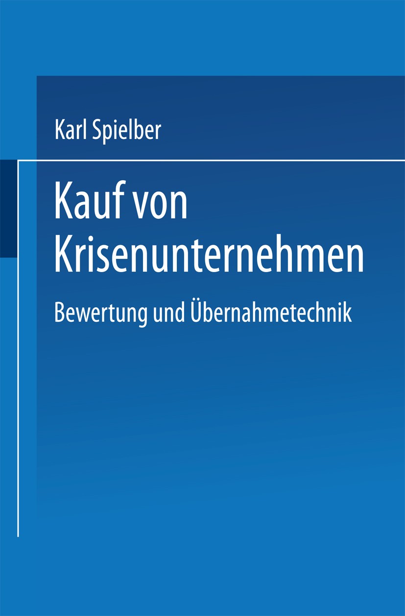 Titlebook: Kauf von Krisenunternehmen; Bewertung und Überna Karl Spielberger Textbook 1996 Springer Fachmedien Wiesbaden 1996 Bewertung.Erfolgsfaktor. Titlebook: Kauf von Krisenunternehmen; Bewertung und Überna Karl Spielberger Textbook 1996 Springer Fachmedien Wiesbaden 1996 Bewertung.Erfolgsfaktor.