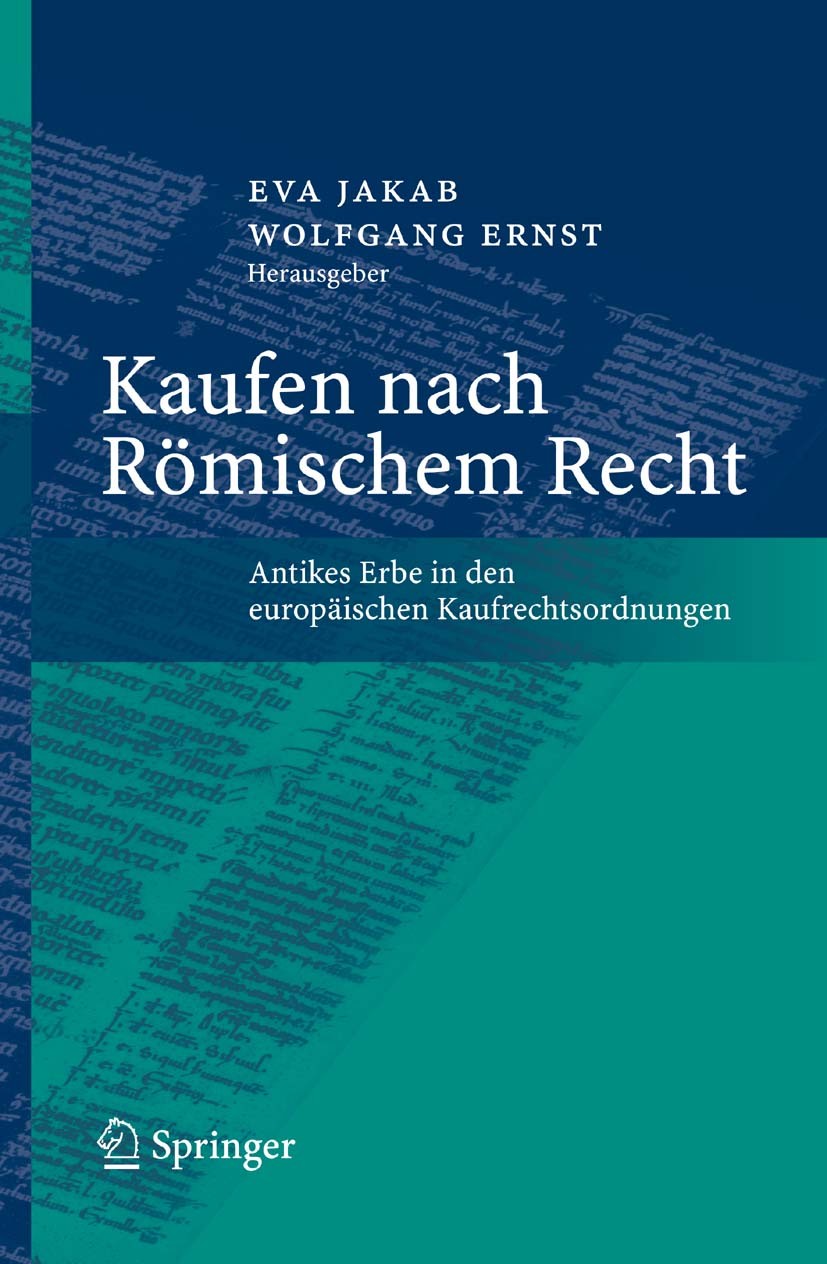 Titlebook: Kaufen nach Römischem Recht; Antikes Erbe in den Eva Jakab,Wolfgang Ernst Conference proceedings 2008 Springer-Verlag Berlin Heidelberg 20 Titlebook: Kaufen nach Römischem Recht; Antikes Erbe in den Eva Jakab,Wolfgang Ernst Conference proceedings 2008 Springer-Verlag Berlin Heidelberg 20