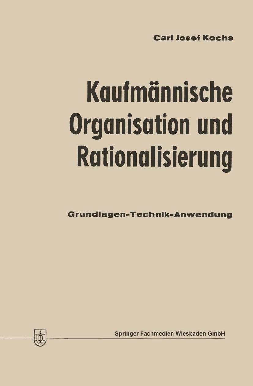 Titlebook: Kaufmännische Organisation und Rationalisierung; Grundlagen — Technik Carl Josef Kochs Book 1970Latest edition Springer Fachmedien Wiesbade Titlebook: Kaufmännische Organisation und Rationalisierung; Grundlagen — Technik Carl Josef Kochs Book 1970Latest edition Springer Fachmedien Wiesbade
