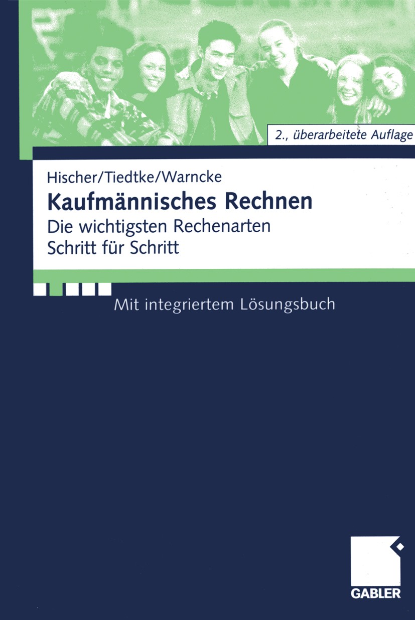 Titlebook: Kaufmännisches Rechnen; Die wichtigsten Rech Johannes Hischer,Jürgen Tiedtke,Horst Warncke Textbook 20022nd edition Springer Fachmedien Wie Titlebook: Kaufmännisches Rechnen; Die wichtigsten Rech Johannes Hischer,Jürgen Tiedtke,Horst Warncke Textbook 20022nd edition Springer Fachmedien Wie
