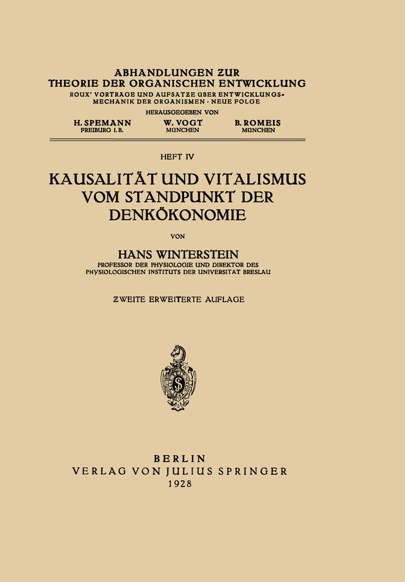 Titlebook: Kausalität und Vitalismus vom Standpunkt der Denkökonomie; Hans Winterstein Book 1928Latest edition Springer-Verlag Berlin Heidelberg 1928 Titlebook: Kausalität und Vitalismus vom Standpunkt der Denkökonomie; Hans Winterstein Book 1928Latest edition Springer-Verlag Berlin Heidelberg 1928