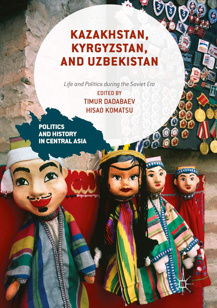 Titlebook: Kazakhstan, Kyrgyzstan, and Uzbekistan; Life and Politics du Timur Dadabaev,Hisao Komatsu Book 2017 The Editor(s) (if applicable) and The A Titlebook: Kazakhstan, Kyrgyzstan, and Uzbekistan; Life and Politics du Timur Dadabaev,Hisao Komatsu Book 2017 The Editor(s) (if applicable) and The A