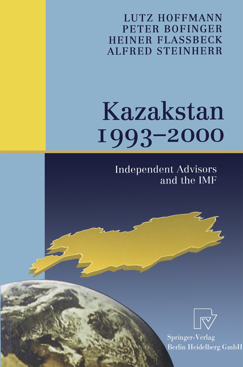 Titlebook: Kazakstan 1993 – 2000; Independent Advisors Lutz Hoffmann,Peter Bofinger,Alfred Steinherr Book 2001 Physica-Verlag Heidelberg 2001 Hyperinf Titlebook: Kazakstan 1993 – 2000; Independent Advisors Lutz Hoffmann,Peter Bofinger,Alfred Steinherr Book 2001 Physica-Verlag Heidelberg 2001 Hyperinf
