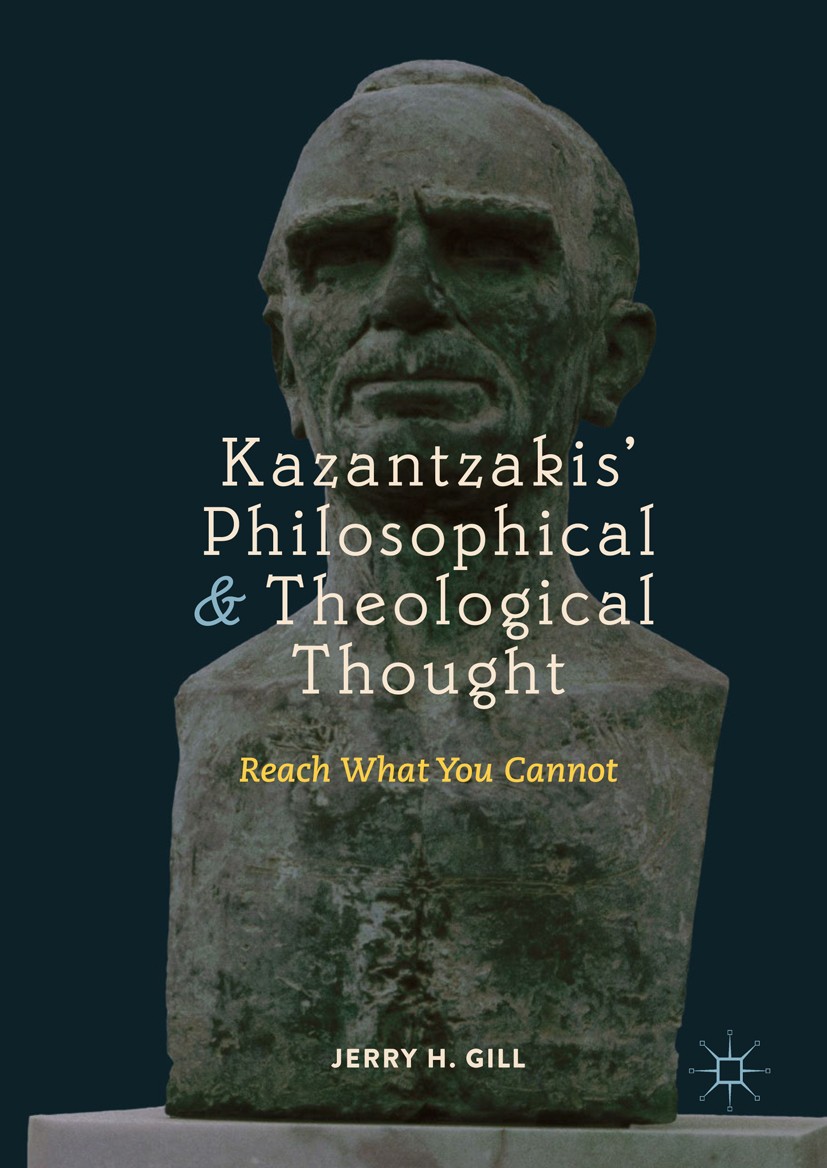 Titlebook: Kazantzakis’ Philosophical and Theological Thought; Reach What You Canno Jerry H. Gill Book 2018 The Editor(s) (if applicable) and The Auth Titlebook: Kazantzakis’ Philosophical and Theological Thought; Reach What You Canno Jerry H. Gill Book 2018 The Editor(s) (if applicable) and The Auth