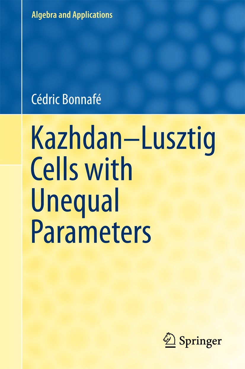 Titlebook: Kazhdan-Lusztig Cells with Unequal Parameters; Cédric Bonnafé Book 2017 Springer International Publishing AG, part of Springer Nature 2017 Titlebook: Kazhdan-Lusztig Cells with Unequal Parameters; Cédric Bonnafé Book 2017 Springer International Publishing AG, part of Springer Nature 2017