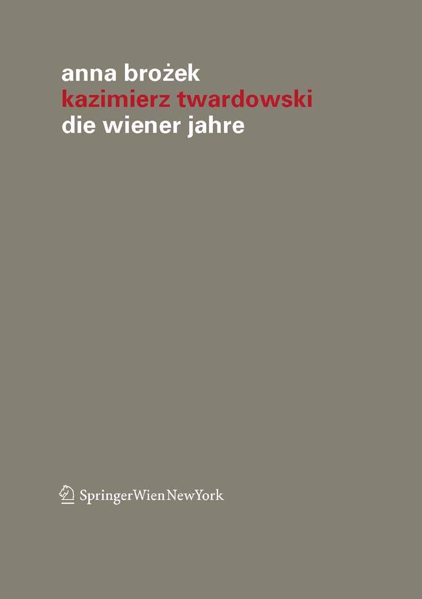 Titlebook: Kazimierz Twardowski; Die Wiener Jahre Anna Brożek Book 2011 Springer-Verlag/Wien 2011 Franz Brentano.Jugendjahre.Lemberger-Warschauer Schu Titlebook: Kazimierz Twardowski; Die Wiener Jahre Anna Brożek Book 2011 Springer-Verlag/Wien 2011 Franz Brentano.Jugendjahre.Lemberger-Warschauer Schu