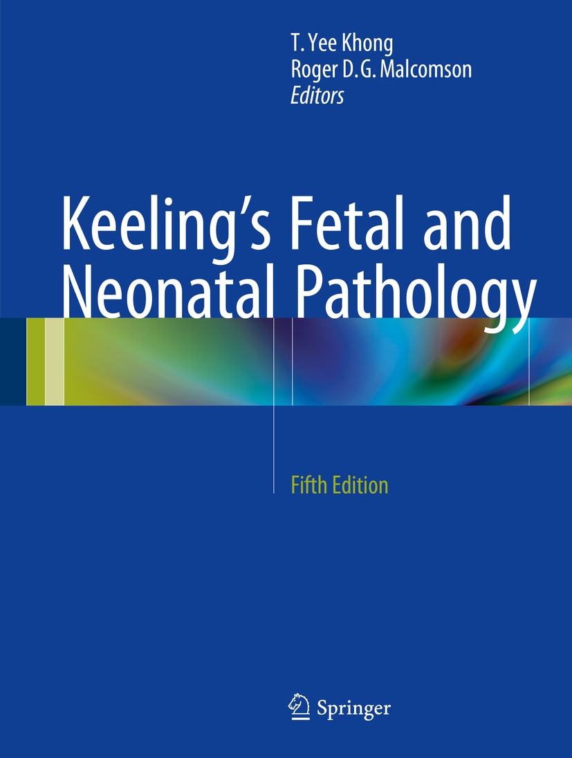 Titlebook: Keeling‘s Fetal and Neonatal Pathology; T. Yee Khong,Roger D. G. Malcomson Textbook 20155th edition Springer International Publishing 2015 Titlebook: Keeling‘s Fetal and Neonatal Pathology; T. Yee Khong,Roger D. G. Malcomson Textbook 20155th edition Springer International Publishing 2015