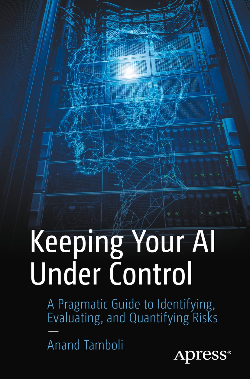 Titlebook: Keeping Your AI Under Control; A Pragmatic Guide to Anand Tamboli Book 2019 Anand Tamboli 2019 Artificial intelligence.liability.insurance. Titlebook: Keeping Your AI Under Control; A Pragmatic Guide to Anand Tamboli Book 2019 Anand Tamboli 2019 Artificial intelligence.liability.insurance.