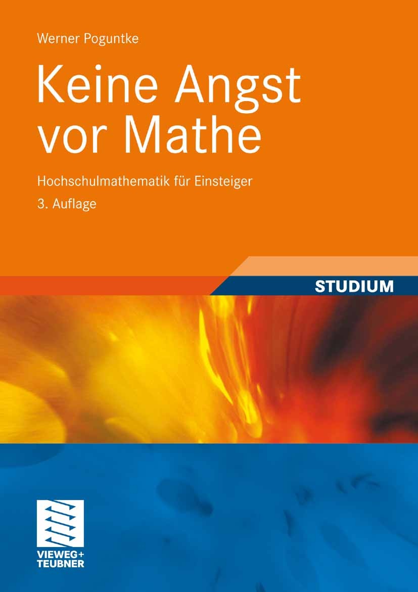 Titlebook: Keine Angst vor Mathe; Hochschulmathematik Werner Poguntke Textbook 20093rd edition Vieweg+Teubner Verlag | Springer Fachmedien Wiesbaden Titlebook: Keine Angst vor Mathe; Hochschulmathematik Werner Poguntke Textbook 20093rd edition Vieweg+Teubner Verlag | Springer Fachmedien Wiesbaden
