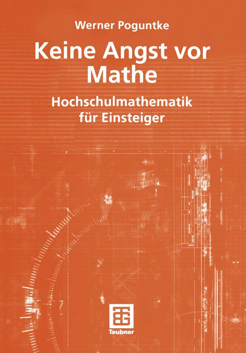 Titlebook: Keine Angst vor Mathe; Hochschulmathematik Werner Poguntke Textbook 20041st edition Springer Fachmedien Wiesbaden 2004 Ableitung.Algorithm Titlebook: Keine Angst vor Mathe; Hochschulmathematik Werner Poguntke Textbook 20041st edition Springer Fachmedien Wiesbaden 2004 Ableitung.Algorithm