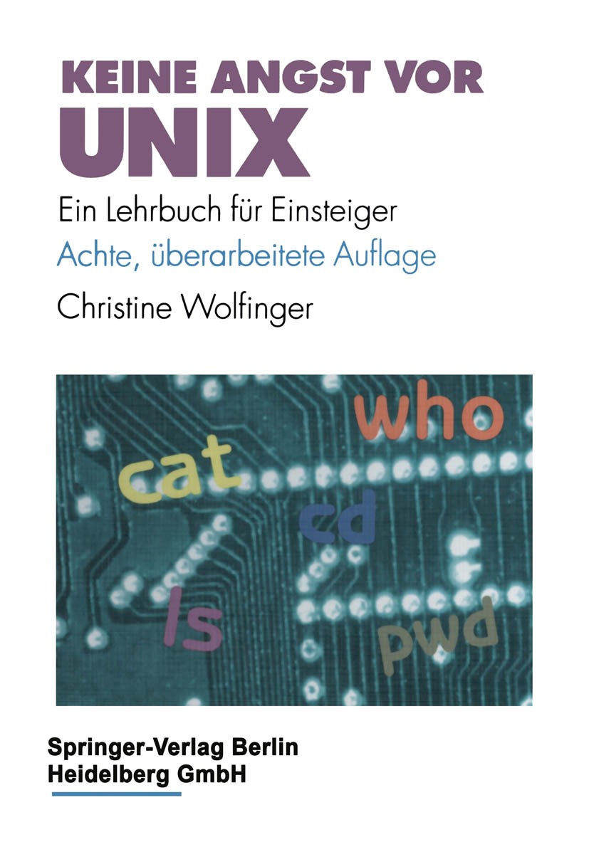 Titlebook: Keine Angst vor UNIX; Ein Lehrbuch für Ein Christine Wolfinger Book 19968th edition Springer-Verlag Berlin Heidelberg 1996 Arbeitsumgebung. Titlebook: Keine Angst vor UNIX; Ein Lehrbuch für Ein Christine Wolfinger Book 19968th edition Springer-Verlag Berlin Heidelberg 1996 Arbeitsumgebung.