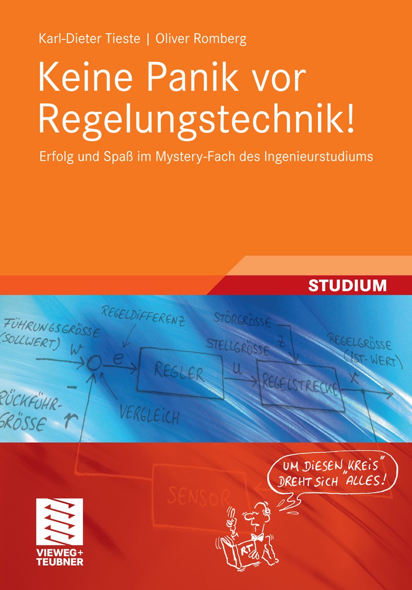 Titlebook: Keine Panik vor Regelungstechnik!; Erfolg und Spaß im M Karl-Dieter Tieste,Oliver Romberg Textbook 20111st edition Vieweg+Teubner Verlag | Titlebook: Keine Panik vor Regelungstechnik!; Erfolg und Spaß im M Karl-Dieter Tieste,Oliver Romberg Textbook 20111st edition Vieweg+Teubner Verlag |