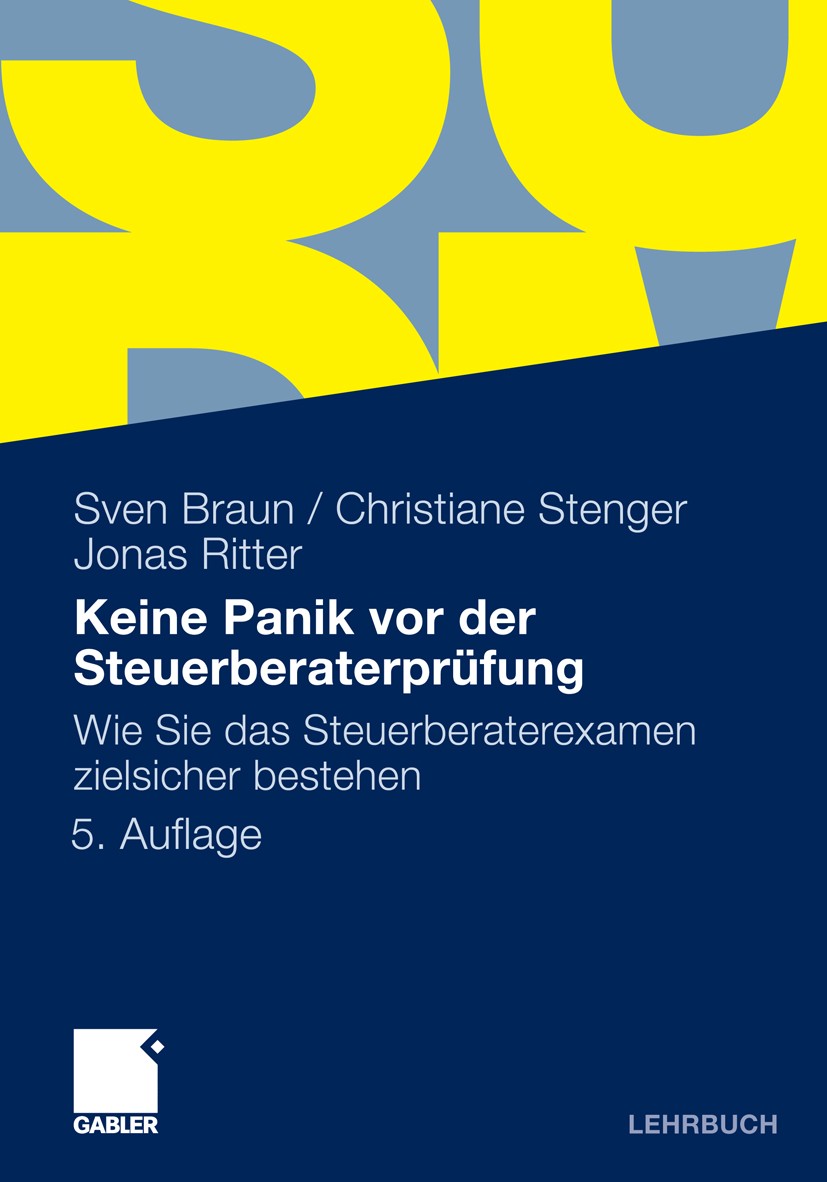 Titlebook: Keine Panik vor der Steuerberaterprüfung; Wie Sie das Steuerbe Sven Braun,Christiane Stenger,Jonas Ritter Textbook 20115th edition Gabler V Titlebook: Keine Panik vor der Steuerberaterprüfung; Wie Sie das Steuerbe Sven Braun,Christiane Stenger,Jonas Ritter Textbook 20115th edition Gabler V