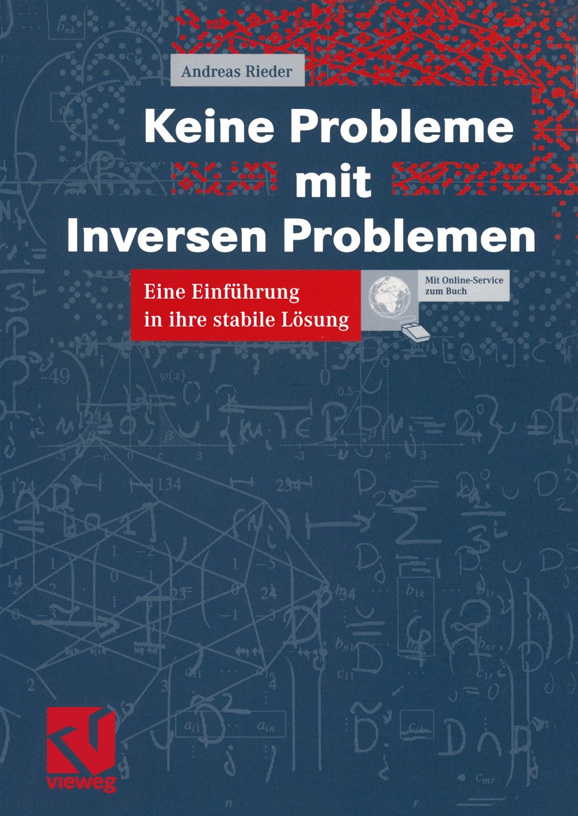 Titlebook: Keine Probleme mit Inversen Problemen; Eine Einführung in i Andreas Rieder Textbook 2003 Friedr. Vieweg & Sohn Verlag/GWV Fachverlage GmbH, Titlebook: Keine Probleme mit Inversen Problemen; Eine Einführung in i Andreas Rieder Textbook 2003 Friedr. Vieweg & Sohn Verlag/GWV Fachverlage GmbH,