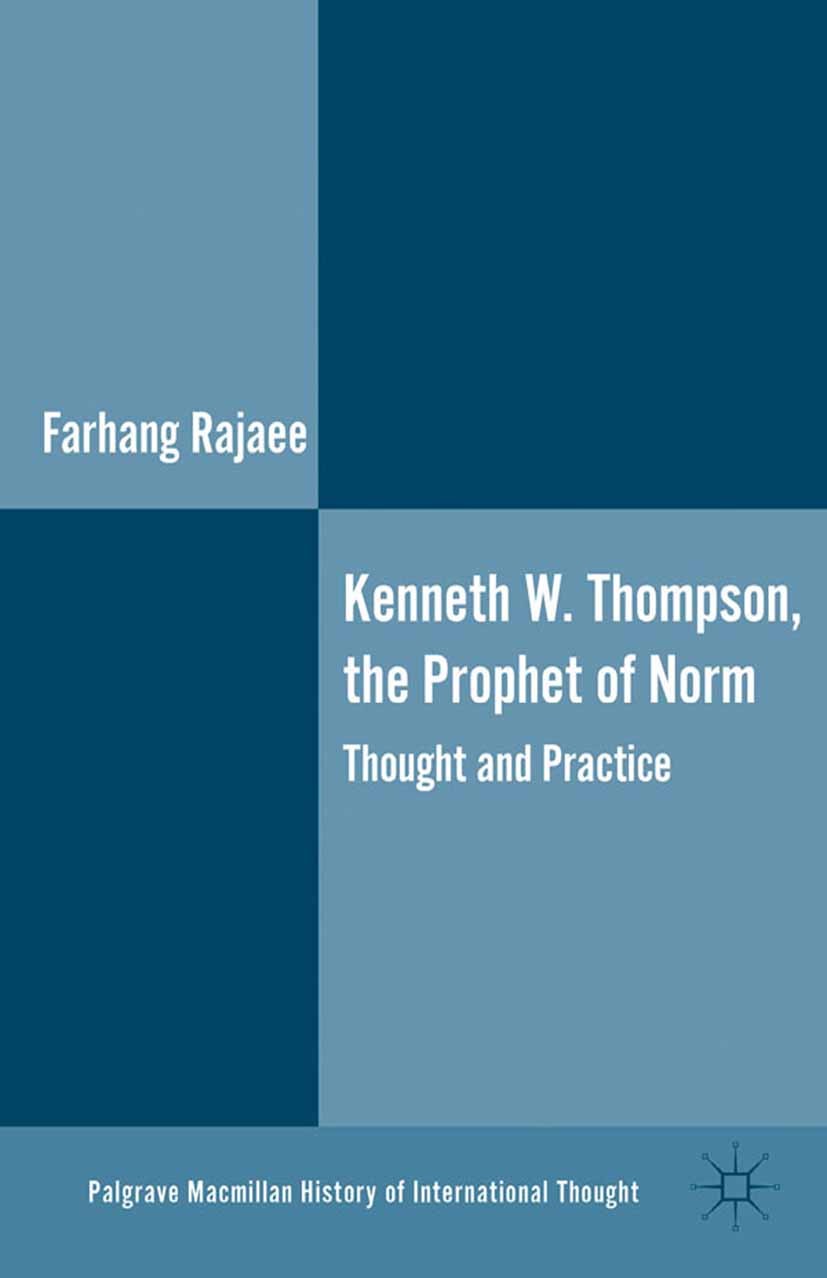 Titlebook: Kenneth W. Thompson, The Prophet of Norms; Thought and Practice Farhang Rajaee Book 2013 Farhang Rajaee 2013 education.international relati Titlebook: Kenneth W. Thompson, The Prophet of Norms; Thought and Practice Farhang Rajaee Book 2013 Farhang Rajaee 2013 education.international relati