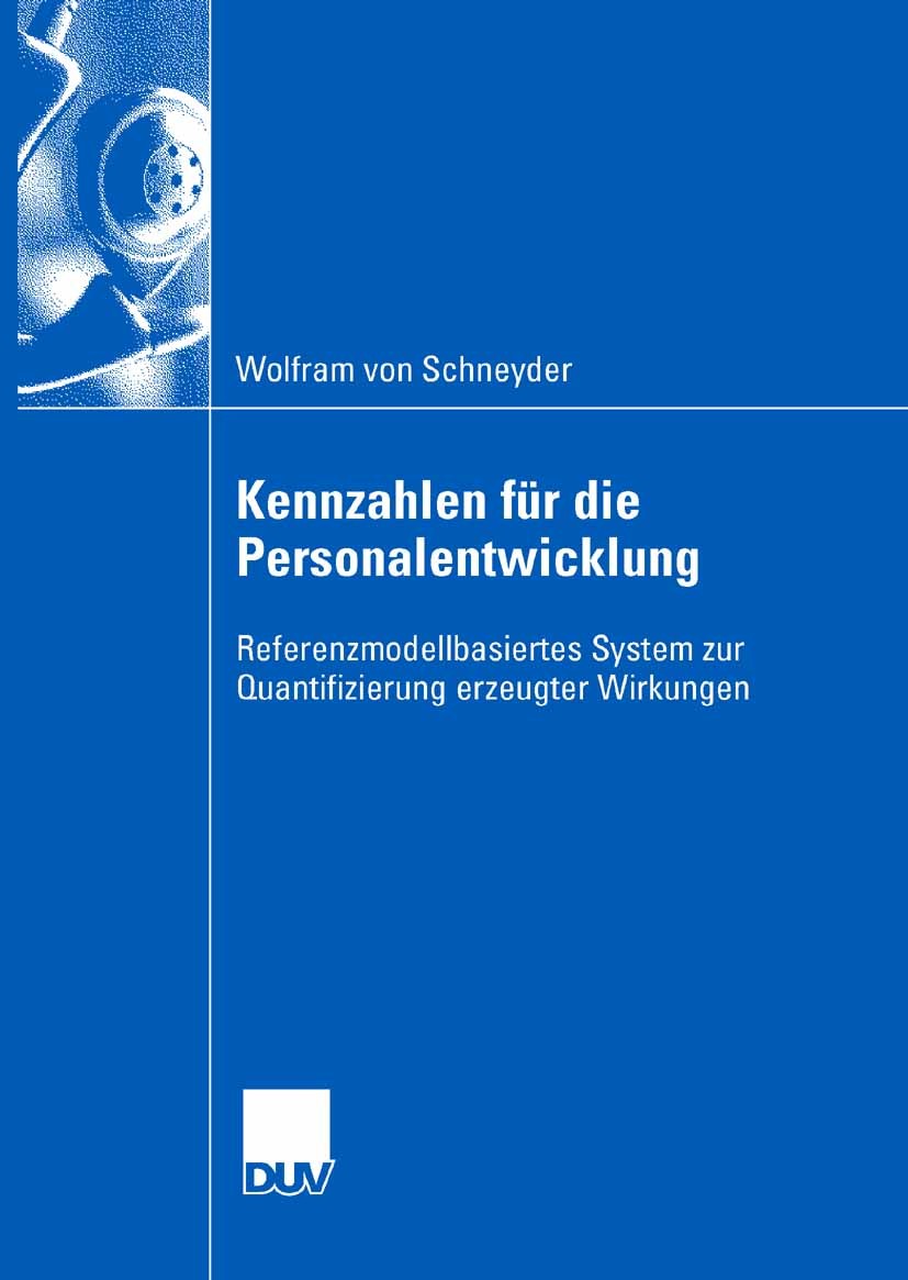 Titlebook: Kennzahlen für die Personalentwicklung; Referenzmodellbasier Wolfram Schneyder Book 2007 Gabler Verlag | Springer Fachmedien Wiesbaden GmbH Titlebook: Kennzahlen für die Personalentwicklung; Referenzmodellbasier Wolfram Schneyder Book 2007 Gabler Verlag | Springer Fachmedien Wiesbaden GmbH